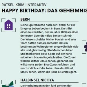 Dieses Produkt gibt es auch als Geburtstagskarte im A4-Format Du suchst ein kleines und dennoch aussergewöhnliches Geburtstagsgeschenk mit Überraschungseffekt? Dann ist dieser spannende Rätsel-Krimi zum Geburtstag genau das Richtige für dich! „Happy Birthday – Das Geheimnis der Langlebigkeit“ kombiniert spielerischen Rätselspass mit interessantem Wissen zur „Formel für ein längeres Leben“ – perfekt als kleines, persönliches Geschenk zum Geburtstag. Verschenke Spannung, Spiel und ein unvergessliches Erlebnis – zum Geburtstag. Jedes gelöste Detektiv-Rätsel bringt dich der Lösung des Falls näher. Wer die Rätsel richtig löst, erhält eine Vergünstigung auf die Freizeit- und Sightseeing-Trails von MyCityHighlight.